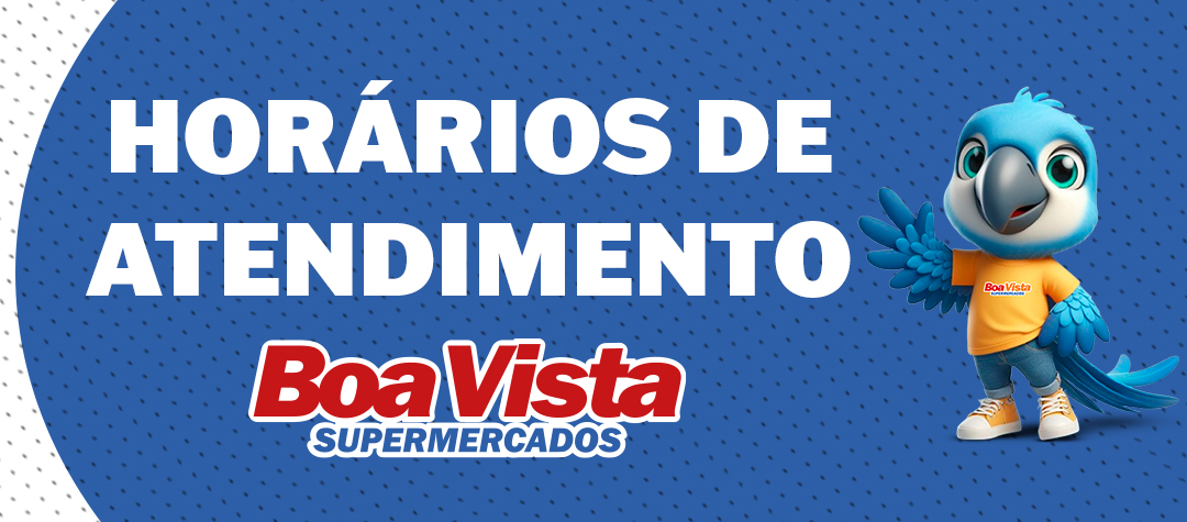 Horários de Atendimento - Boa Vista Supermercados